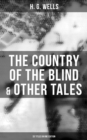 Image for Country of the Blind &amp; Other Tales: 33 Titles in One Edition