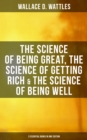 Image for Wallace D. Wattles: The Science of Being Great, Science of Getting Rich &amp; Science of Being Well