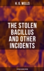 Image for THE STOLEN BACILLUS AND OTHER INCIDENTS - 15 Tales in One Edition