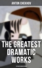 Image for Greatest Dramatic Works of Anton Chekhov: 12 Plays in One Edition