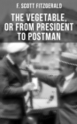 Image for THE VEGETABLE, OR FROM PRESIDENT TO POSTMAN