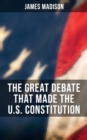 Image for Great Debate That Made the U.S. Constitution