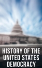 Image for History of the Unated States Democracy: Key Civil Rights Acts, Constitutional Amendments, Supreme Court Decisions &amp; Acts of Foreign Policy (Including Declaration of Independence, Constitution &amp; Bill of Rights)