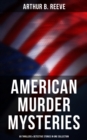 Image for American Murder Mysteries: 60 Thrillers &amp; Detective Stories in One Collection