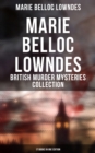 Image for MARIE BELLOC LOWNDES - British Murder Mysteries Collection: 17 Books in One Edition