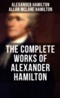 Image for THE COMPLETE WORKS OF ALEXANDER HAMILTON