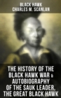 Image for History of the Black Hawk War &amp; Autobiography of the Sauk Leader, the Great Black Hawk