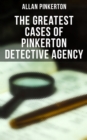 Image for The Greatest Cases of Pinkerton Detective Agency