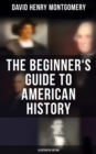 Image for Beginner&#39;s Guide to American History (Illustrated Edition)