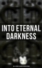 Image for INTO ETERNAL DARKNESS: 100+ Gothic Classics in One Edition