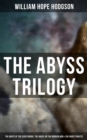 Image for Abyss Trilogy: The Boats of the Glen Carrig, The House on the Borderland &amp; The Ghost Pirates