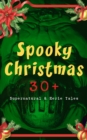 Image for Spooky Christmas: 30+ Supernatural &amp; Eerie Tales: Ghost Stories, Horror Tales &amp; Legends: The Silver Hatchet, Wolverden Tower, The Wolves of Cernogratz, The Box with the Iron Clamps, The Grave by the Handpost, The Ghost&#39;s Touch...