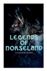 Image for Legends of Norseland (Illustrated Edition) : Valkyrie, Odin at the Well of Wisdom, Thor&#39;s Hammer, the Dying Baldur, the Punishment of Loki, the Darkness That Fell on Asgard