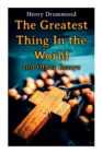 Image for The Greatest Thing In the World and Other Essays : Lessons from the Angelus, The Changed Life, the Greatest Need of the World, Dealing with Doubt