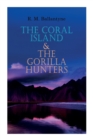 Image for The Coral Island &amp; The Gorilla Hunters : Adventure Classics: A Tale of the Pacific Ocean &amp; A Tale of the Wilds of Africa