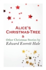 Image for Alice&#39;s Christmas-Tree &amp; Other Christmas Stories by Edward Everett Hale
