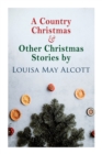 Image for A Country Christmas &amp; Other Christmas Stories by Louisa May Alcott