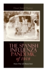 Image for The Spanish Influenza Pandemic of 1918 : How the US Reacted: Efforts Made to Combat and Subdue the Disease in Luzerne County, Pennsylvania