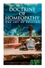 Image for Doctrine of Homeopathy - The Art of Healing : Organon of Medicine, Of the Homoeopathic Doctrines, Homoeopathy as a Science...