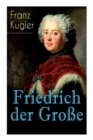 Image for Friedrich der Grosse : Die bewegte Lebensgeschichte des Preussenkoenigs Friedrich II.