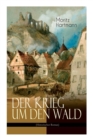 Image for Der Krieg um den Wald (Historischer Roman) : Historie aus der Zeit des  streichischen Sueeessionskriegs