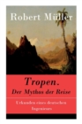 Image for Tropen. Der Mythos der Reise : Urkunden eines deutschen Ingenieurs