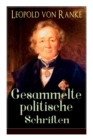 Image for Gesammelte politische Schriften : Die gro en M chte + Frankreich und Deutschland + Politisches Gespr ch + Zum Kriege 1870/71 + F rst Bismarck + Der Krieg gegen  sterreich...
