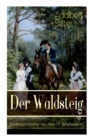 Image for Der Waldsteig (Liebesgeschichte aus dem 19. Jahrhundert) : Die Lebensgeschichte eines Au enseiters