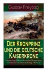 Image for Der Kronprinz und die deutsche Kaiserkrone - Erinnerungsblatter deutscher Regimenter : Deutsch-Franzoesische Krieg 1870/71