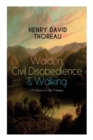 Image for Walden, Civil Disobedience &amp; Walking (3 Classics in One Volume) : Three Most Important Works of Thoreau, Including Author&#39;s Biography
