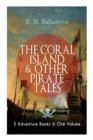Image for THE CORAL ISLAND &amp; OTHER PIRATE TALES - 5 Adventure Books in One Volume