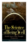 Image for The Science of Being Well : Health from a New Thought Perspective (Classic Unabridged Edition)