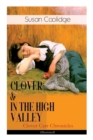 Image for CLOVER &amp; IN THE HIGH VALLEY (Clover Carr Chronicles) - Illustrated : Children&#39;s Classics Series - The Wonderful Adventures of Katy Carr&#39;s Younger Sister in Colorado (Including the story Curly Locks)