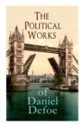 Image for The Political Works of Daniel Defoe : Including The True-Born Englishman, An Essay upon Projects, The Complete English Tradesman &amp; The Biography of the Author