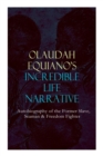 Image for OLAUDAH EQUIANO&#39;S INCREDIBLE LIFE NARRATIVE - Autobiography of the Former Slave, Seaman &amp; Freedom Fighter : The Intriguing Memoir Which Influenced Ban on British Slave Trade