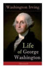 Image for Life of George Washington (Illustrated) : Biography of the First President of the United States, Commander-in-Chief during the Revolutionary War, and One of the Founding Fathers