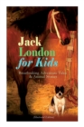 Image for Jack London for Kids - Breathtaking Adventure Tales &amp; Animal Stories (Illustrated Edition) : The Call of the Wild, White Fang, Jerry of the Islands, The Cruise of the Dazzler, Michael &amp; Before Adam