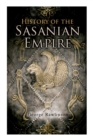 Image for History of the Sasanian Empire : The Annals of the New Persian Empire