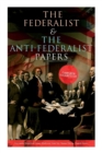Image for The Federalist &amp; The Anti-Federalist Papers : Complete Collection: Including the U.S. Constitution, Declaration of Independence, Bill of Rights, Important Documents by the Founding Fathers &amp; more