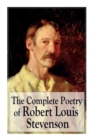 Image for The Complete Poetry of Robert Louis Stevenson : A Child&#39;s Garden of Verses, Underwoods, Songs of Travel, Ballads and Other Poems
