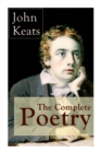 Image for The Complete Poetry of John Keats : Ode on a Grecian Urn + Ode to a Nightingale + Hyperion + Endymion + The Eve of St. Agnes + Isabella + Ode to Psyche + Lamia + Sonnets and more