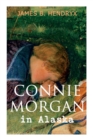 Image for Connie Morgan in Alaska (Illustrated) : An Exciting Tale of Adventure in the Untamed and Unforgivable Snowy Wilderness