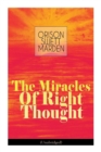 Image for The Miracles of Right Thought (Unabridged) : Unlock the Forces Within Yourself: How to Strangle Every Idea of Deficiency, Imperfection or Inferiority - Achieve Self-Confidence and the Power Within You
