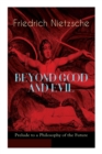 Image for BEYOND GOOD AND EVIL - Prelude to a Philosophy of the Future : The Critique of the Traditional Morality and the Philosophy of the Past