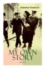 Image for MY OWN STORY (Illustrated) : The Inspiring &amp; Powerful Autobiography of the Determined Woman Who Founded the Militant WPSU Suffragette Movement and Fought to Win the Equal Voting Rights for All Women