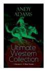 Image for ANDY ADAMS Ultimate Western Collection - 5 Novels &amp; 14 Short Stories : The Story of a Poker Steer, The Log of a Cowboy, A College Vagabond, The Outlet, Reed Anthony, Cowman, The Double Trail, Rangerin