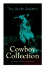 Image for The Andy Adams Cowboy Collection - 19 Western Classics in One Volume : The Double Trail, Rangering, A Winter Round-Up, A College Vagabond, At Comanche Ford, The Log of a Cowboy, The Outlet...