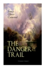 Image for THE DANGER TRAIL (Western Classic) : A Captivating Tale of Mystery, Adventure, Love and Railroads in the Wilderness of Canada