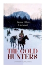 Image for THE GOLD HUNTERS (A Western Mystery Classic) : A Dangerous Treasure Hunt and the Story of Life and Adventure in the Hudson Bay Wilds