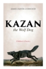 Image for Kazan, the Wolf Dog (Children&#39;s Classics)